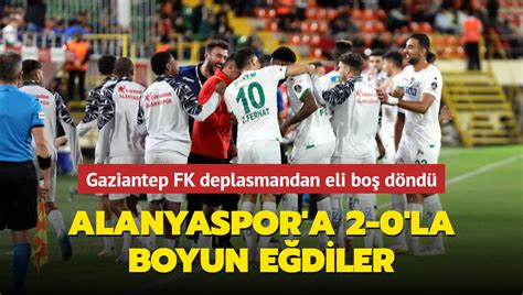 Gaziantep Fk Alanya Dan Eli Bo D Nd Alanyaspor A La Boyun E Diler