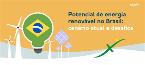 Potencial De Energia RenovÁvel No Brasil Cenário Atual E Desafios