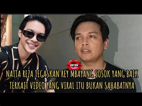 NATTA REZA TEGASKAN REY MBAYANG SOSOK YANG BAIK TERKAIT VIDEO YANG