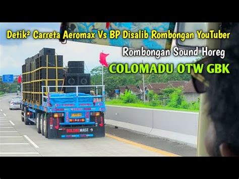 Detik Rombongan Sound Horeg Carreta Aeromax Vs Bp Audio Disalib