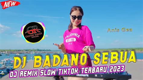 DJ BADANO SEBUA ANIS GEA REMIX NIAS VIRAL TIKTOK TERBARU By Gustav