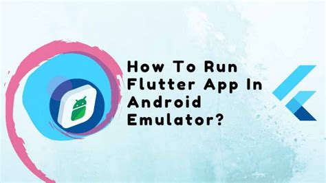 How To Run Flutter App In Android Emulator In