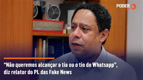 “não Queremos Alcançar A Tia Ou O Tio Do Whatsapp” Diz Relator Do Pl