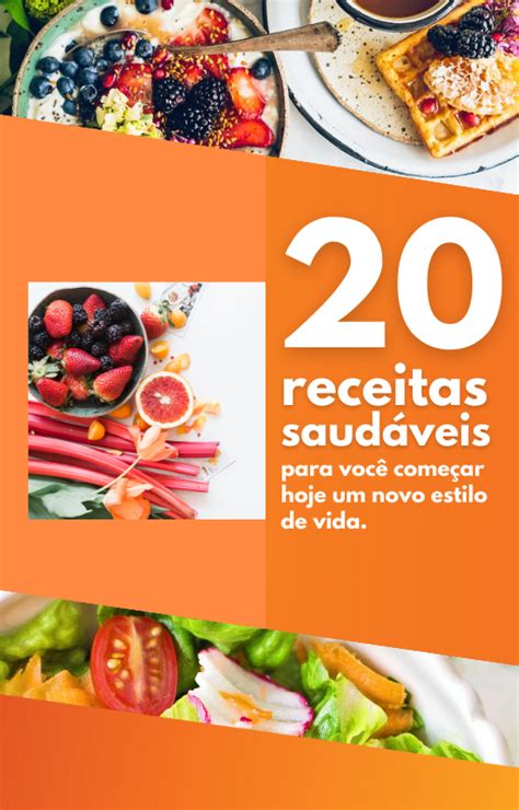 20 Receitas Saudáveis Para Você Começar Hoje Um Novo Estilo De Vida