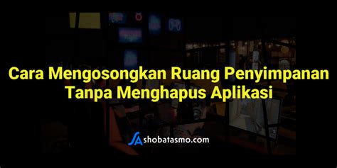 Cara Mengosongkan Ruang Penyimpanan Tanpa Menghapus Aplikasi