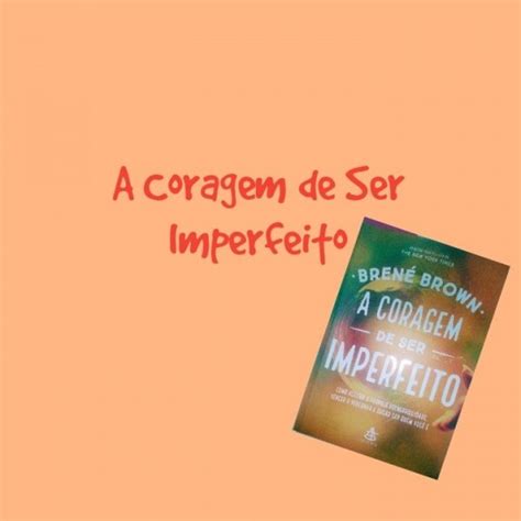 A Coragem De Ser Imperfeito Grupo De Leitura E Reflexão Online Sympla