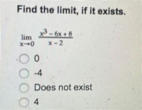 Solved Find The Limit ﻿if It Existslimx→0x3 6x8x 20 4does