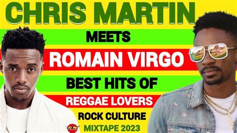 Chris Martin Meets Romain Virgo Best Of Reggae Lovers Rock Culture Mix