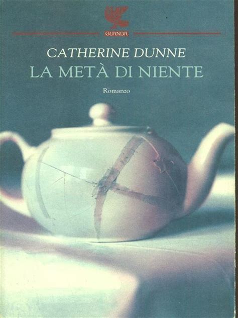 La Metà Di Niente Catherine Dunne Libro Guanda Narratori Della