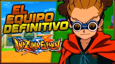 EL EQUIPO DEFINITIVO De INAZUMA ELEVEN 1 YouTube