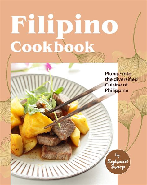 Filipino Cookbook Plunge Into The Diversified Cuisine Of Philippine By