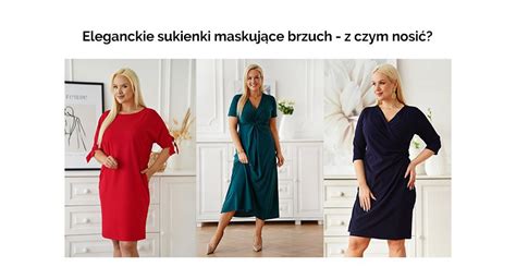 Eleganckie sukienki maskujące brzuch z czym je nosić Blog XL ka