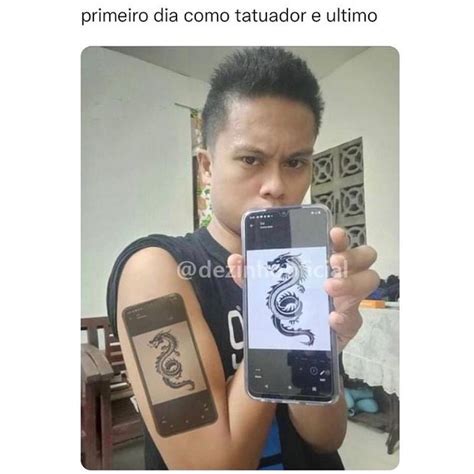 Primeiro Dia Como Tatuador E Ultimo Memes