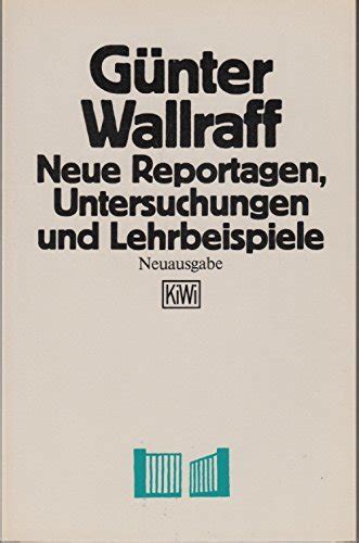 Neue Reportagen Untersuchungen und Lehrbeispiele by Günter Wallraff