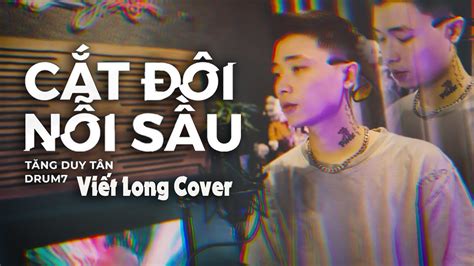 CẮT ĐÔI NỖI SẦU TĂNG DUY TÂN ft DRUM7 VIẾT LONG COVER YouTube