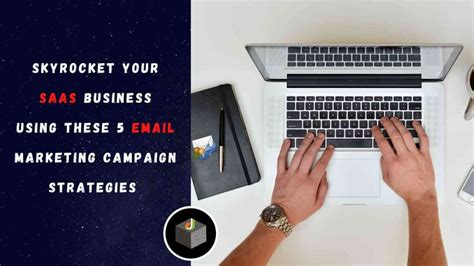 Skyrocket Your Saas Business With Email Marketing Campaign Strategies