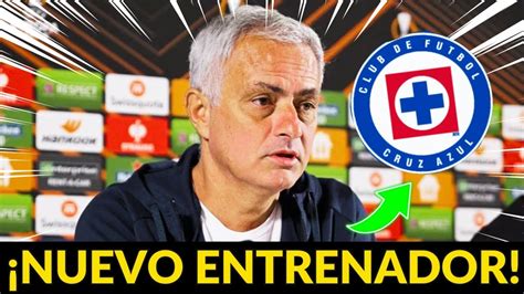 ÚLTIMA HORA MOURINHO CONFIRMADO EN CRUZ AZUL NOTICIAS DEL CRUZ AZUL