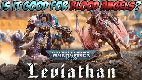 Leviathan Is It Good For Blood Angels Warhammer K Youtube