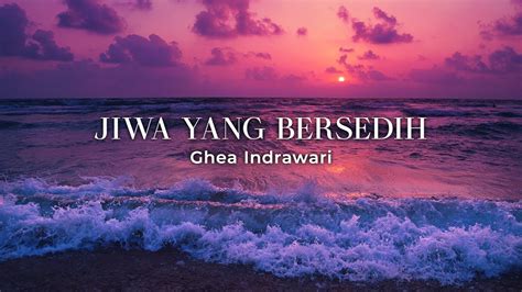 Jiwa Yang Bersedih Ghea Indrawari Lyric Video Youtube