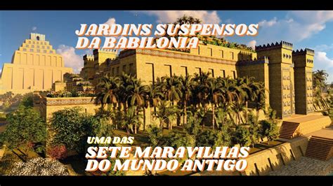 Jardins Suspensos Da Babilonia As Maravilhas Da Antiguidade Ep