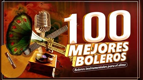 Las 100 Mejores Canciones Instrumentales Boleros Instrumentales Para