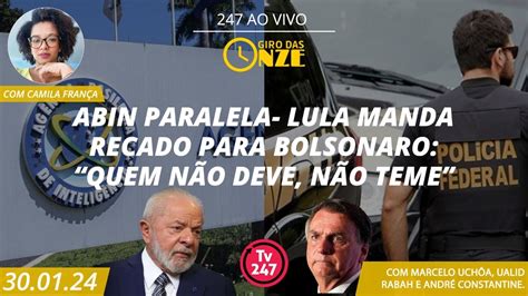 Giro Das Abin Paralela Lula Manda Recado Para Bolsonaro Quem