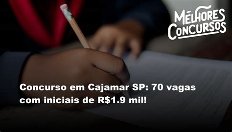 Concurso Em Cajamar Sp Vagas Iniciais De R Mil