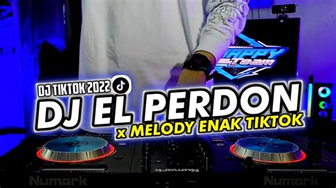 DJ EL PERDON X MELODY VIRAL TIKTOK TERBARU 2022 YouTube