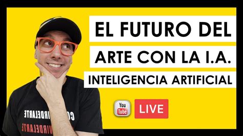 El Futuro Del Arte Con La I A Inteligencia Artificial Youtube