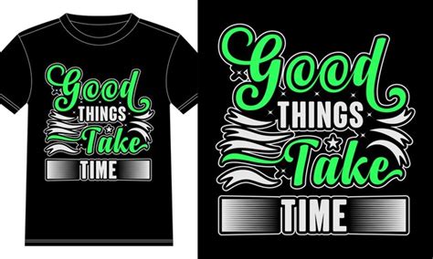 Premium Vector Good Things Take Time Typography Tshirt Design