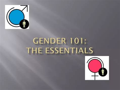 Ppt Gender 101 The Essentials Powerpoint Presentation Free Download