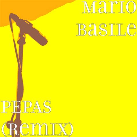 PEPAS (Remix) - Mario Basile: Song Lyrics, Music Videos & Concerts