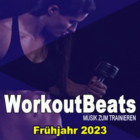 Workoutbeats Musik Zum Trainieren Frühjahr 2023 128 Bpm