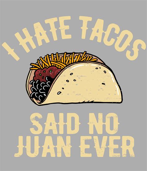 I Hate Tacos Said No Juan Ever Shirt Funny Taco T Shirt Etsy