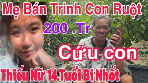 Mẹ Ruột Lừa Bán Tr inh Con Gái 14 Tuổi 200 Tr Con Bị Nhốt Ba Ơi Cứu