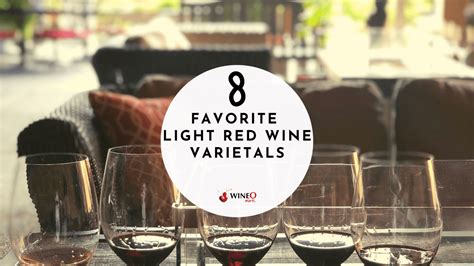 Our Favorite Light Red Wine Varietals You Must Try For