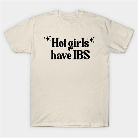 Hot Girls Have Ibs Funny Meme Hot Girls Have Ibs T Shirt Teepublic