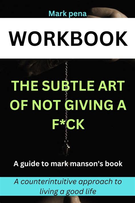 Workbook The Subtle Art Of Not Giving A F Ck A Guide To Mark Mansons