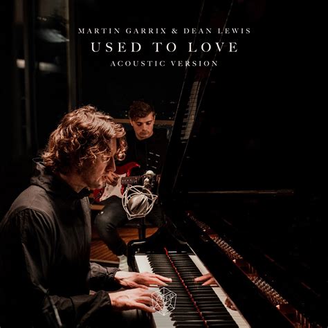 Used To Love Acoustic Version Single De Martin Garrix Dean Lewis