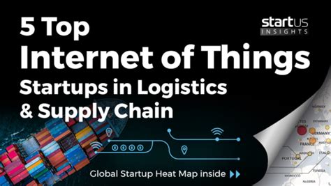 5 Top Internet Of Things Startups Impacting Logistics And Supply Chain