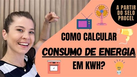 COMO CALCULAR O CONSUMO DE ENERGIA EM KWH A PARTIR DO SELO PROCEL YouTube