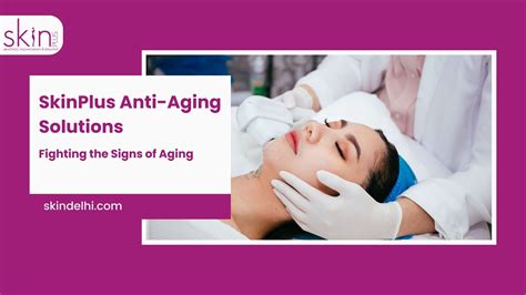 Fighting the Signs of Aging: Skin Plus Anti-Aging Solutions