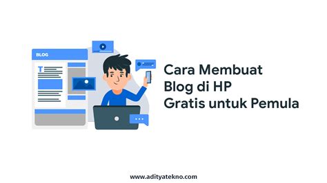 Cara Membuat Blog Di Hp Gratis Untuk Pemula Dijamin Bisa Adityatekno