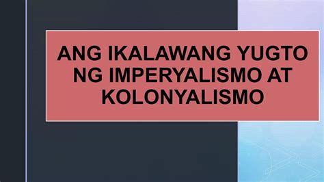 3 Gp Lm Ang Ikalawang Yugto Ng Imperyalismo At Kolonyalismopptx