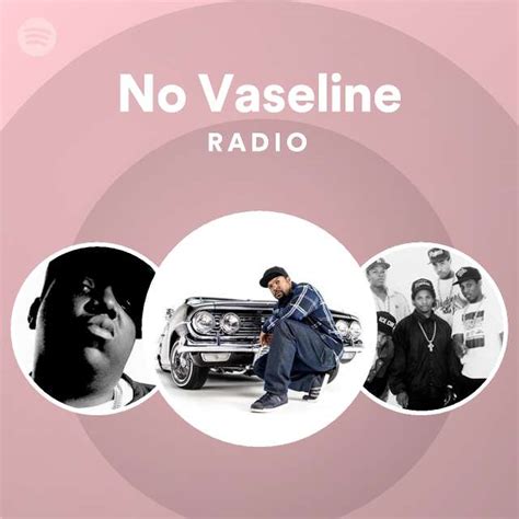 No Vaseline Radio Playlist By Spotify Spotify