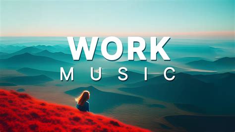 Music For Work Mix For Deep Concentration And High Productivity