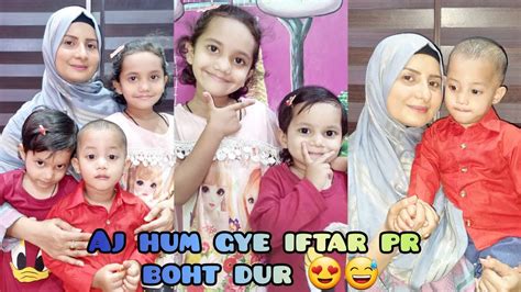 Aj Hum Gye Iftar Pr Boht Dur Youtube