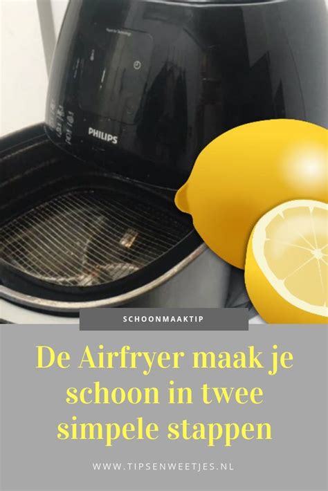 De Airfryer Maak Je Schoon In Twee Simpele Stappen Schoonmaaktips