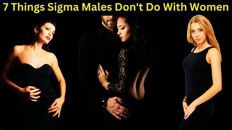 The Sigma Males Playbook 7 Things Sigma Males Dont Do With Women