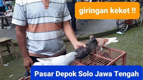 Grebek Dan Survey Pasar Depok Solo Merpati Giringan Keketnya Banyak